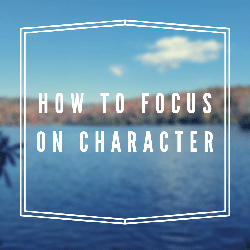 How to focus on character – 2 practical&nbsp;tips